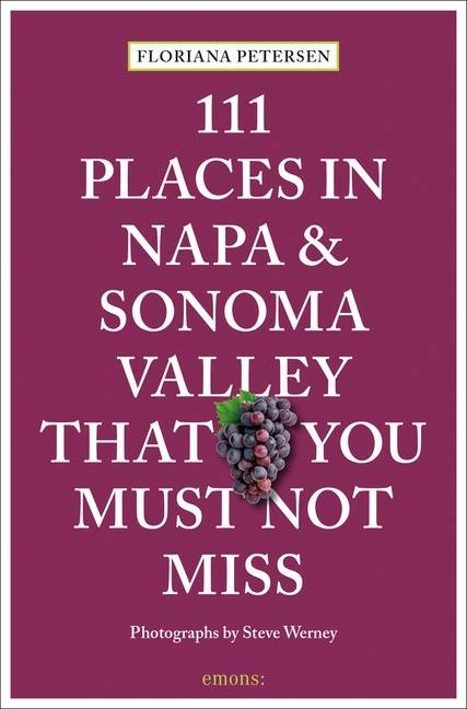 111 Places In Napa And Sonoma Valley That You Must Not Miss