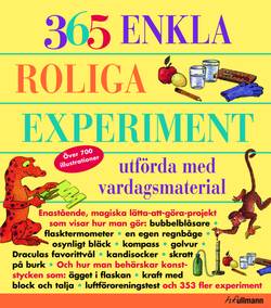 365 Enkla Roliga Experiment : utförda med vardagsmaterial