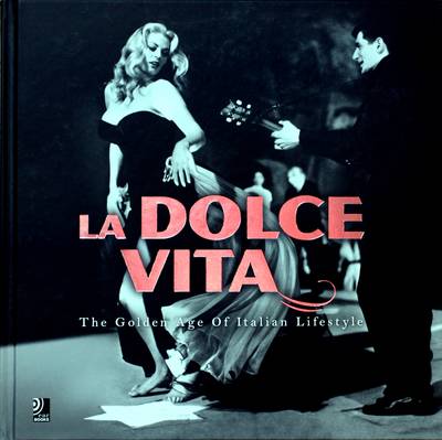 La Dolce Vita : The Golden Age Of Italian Lifestyle