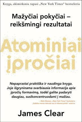 Atominiai įpročiai. Lengvas ir patikrintas būdas išsiugdyti gerus įpročius ir nugalėti blogus