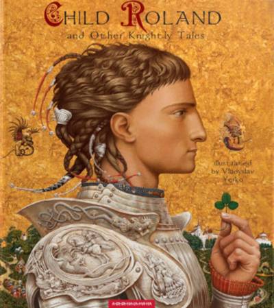 Child Roland and Other Knightly Tales (illustrated by Vladyslav Yerko)