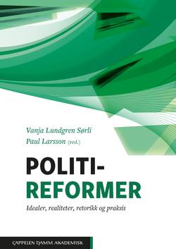 Politireformer : idealer, realiteter, retorikk og praksis
