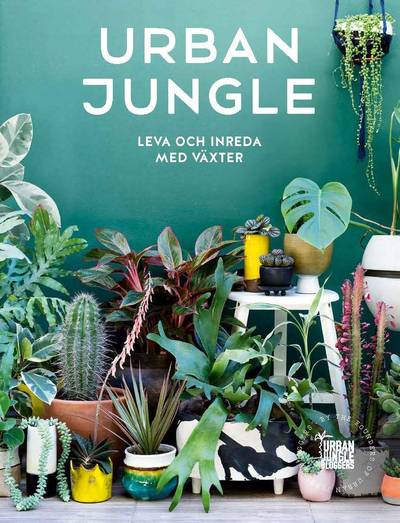 Urban Jungle : leva och inreda med växter