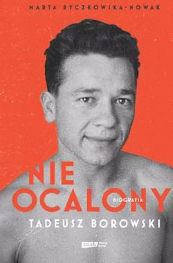 Nieocalony. Tadeusz Borowski. Biografia