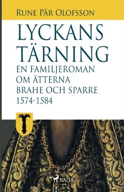 Lyckans tärning: en familjeroman om ätterna Brahe och Sparre 1574-1584