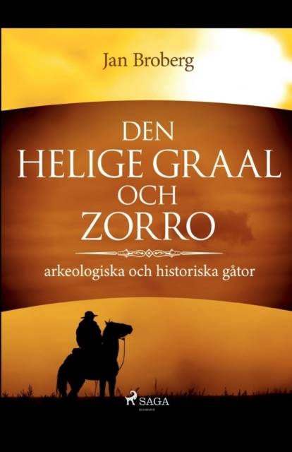 Den heliga Graal och Zorro : arkeologiska och historiska gåtor