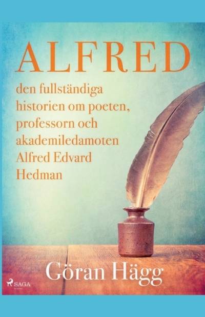 Alfred : den fullständiga historien om poeten, professorn och akademiledamoten Alfred Edvard Hedman