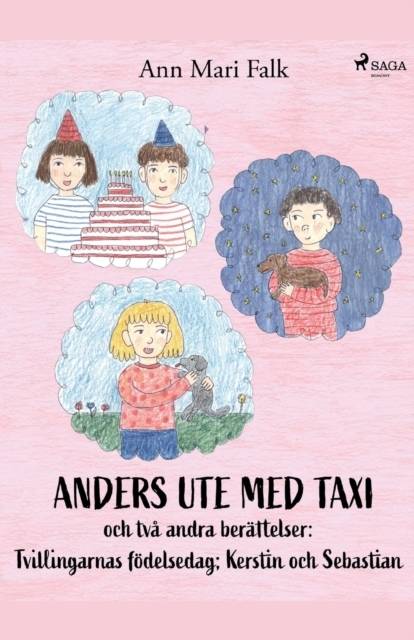 Anders ute med Taxi och två andra berättelser : Tvillingarnas födelsedag ; Kerstin och Sebastian