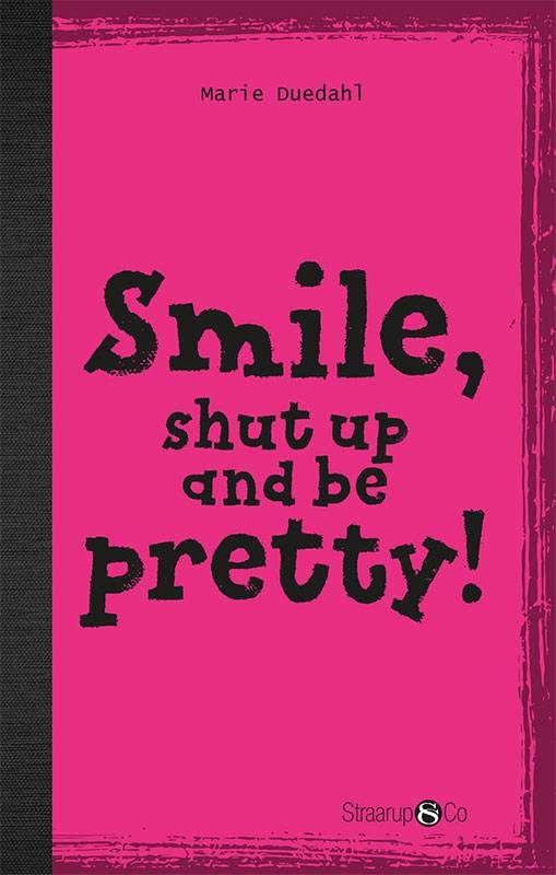 Smile, Shut Up and Look Pretty!