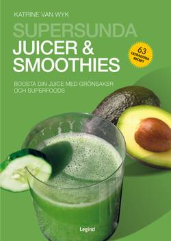 Supersunda juicer & smoothies : boosta din juice med grönsaker och superfoods