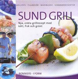 Sund grill  : nya, enkla grillrecept med kött, fisk och grönt