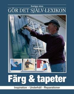 Färg & tapeter : inspiration, underhåll, reparationer 