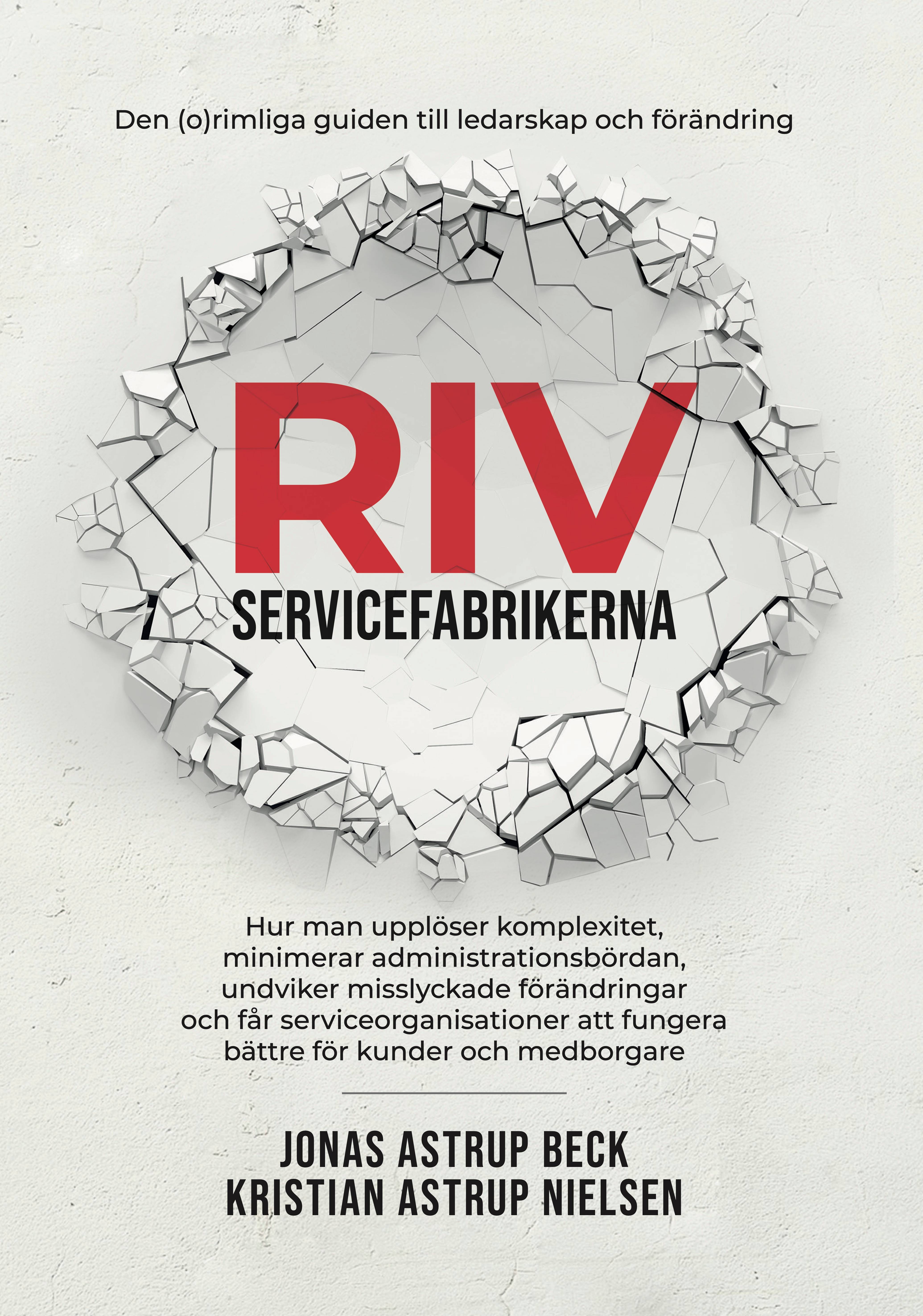 Riv servicefabrikerna : den (o)rimliga guiden till ledarskap och förändring