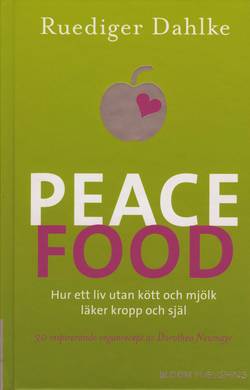 Peace Food : hur ett liv utan kött och mjölk läker kropp och själ