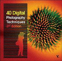 40 Digital Photography Techniques, 3rd Edition