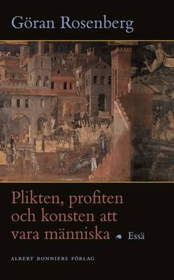 Plikten, profiten och konsten att vara människa : Essä