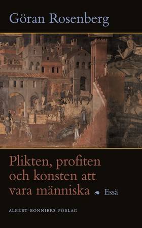 Plikten, profiten och konsten att vara människa : Essä