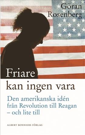 Friare kan ingen vara : den amerikanska idén från Revolution till Reagan - och lite till