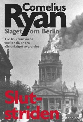 Slutstriden : slaget om Berlin 16 april-2 maj 1945