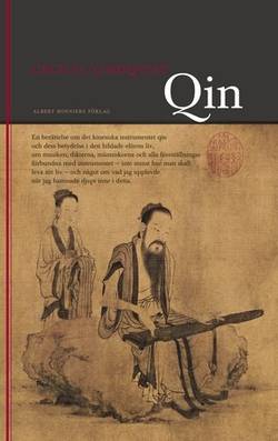 Qin : en berättelse om det kinesiska instrumentet qin och dess betydelse i den bildade klassens liv ...