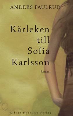 Kärleken till Sofia Karlsson : roman