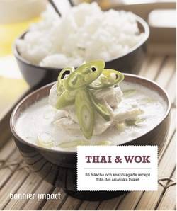 Thai & wok : 57 fräscha och snabblagade recept från det asiatiska köket