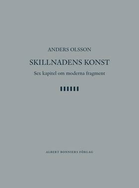 Skillnadens konst : sex kapitel om moderna fragment