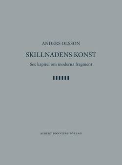 Skillnadens konst : sex kapitel om moderna fragment