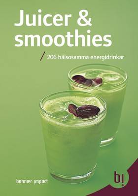 Juicer & smoothies : 206 hälsosamma energidrinkar