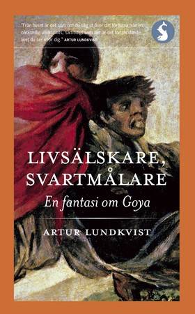 Livsälskare, svartmålare : en fantasi om Goya