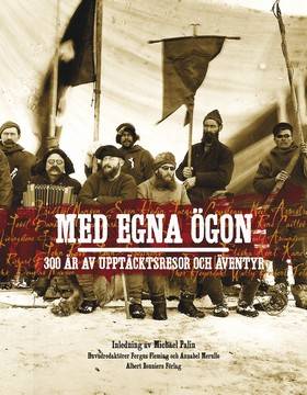 Med egna ögon : 300 år av upptäcksresor och äventyr