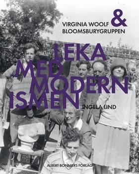Leka med modernismen : Virginia Woolf och Bloomsburygruppen