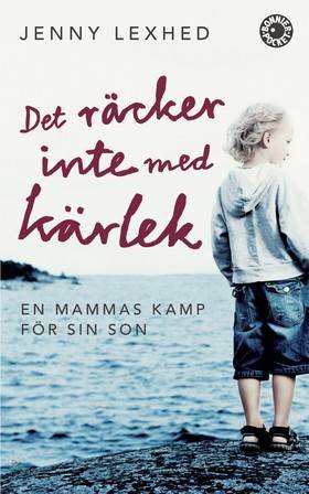 Det räcker inte med kärlek : en mammas kamp för sin son