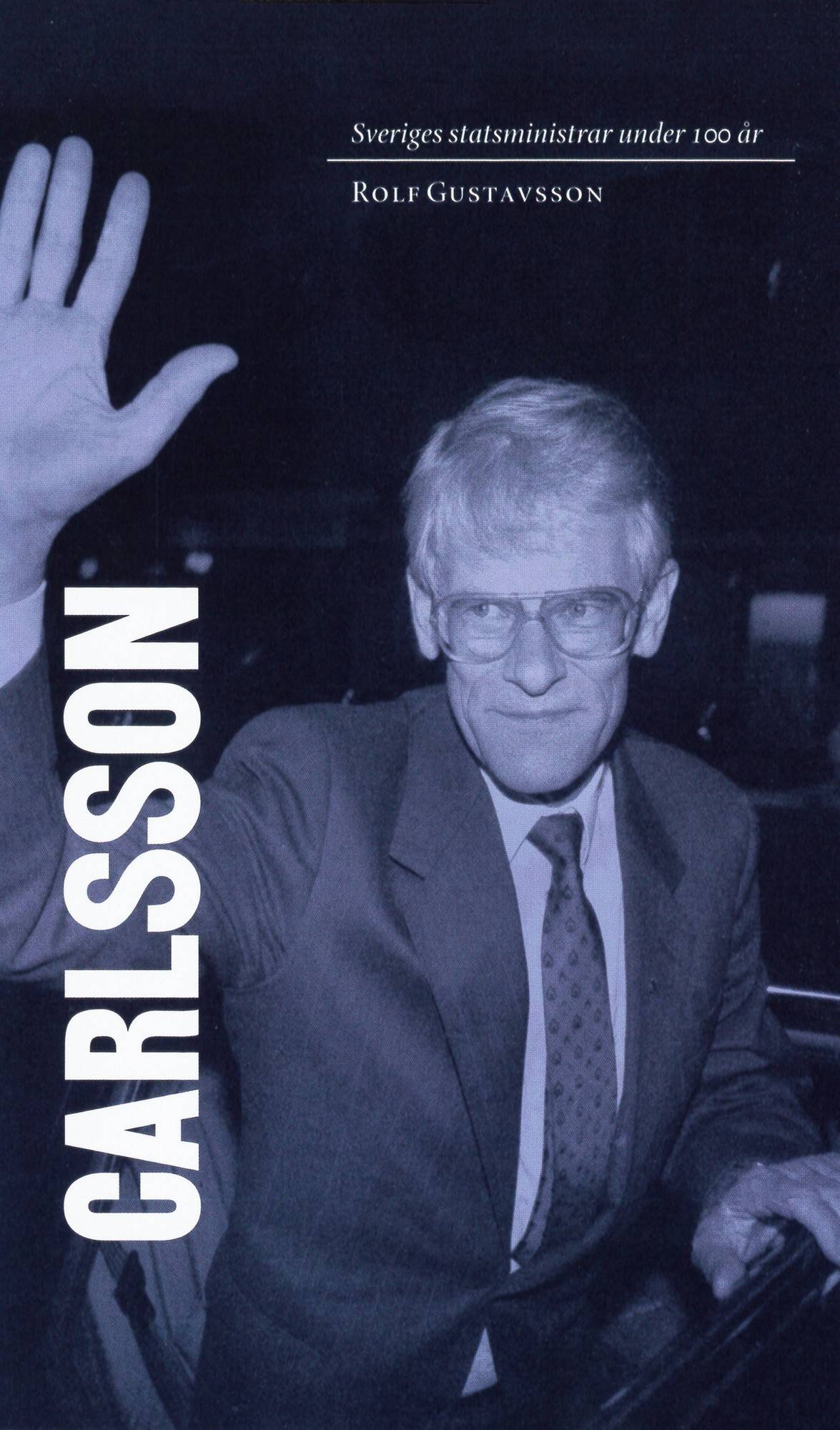 Sveriges statsministrar under 100 år : Ingvar Carlsson