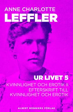 Ur livet 5. Kvinnlighet och erotik II ; Efterskrift till Kvinnlighet och erotik