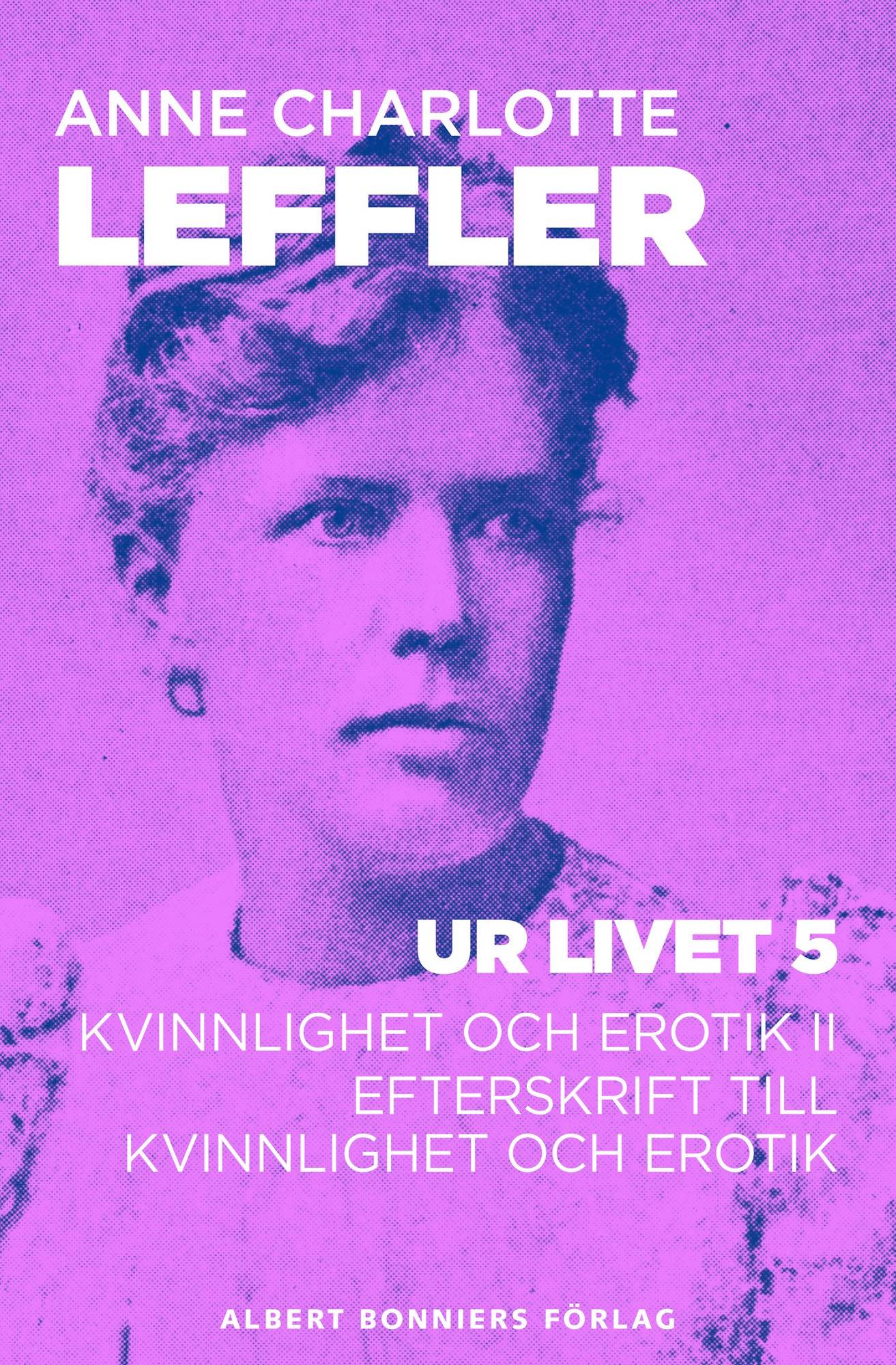 Ur livet 5. Kvinnlighet och erotik II ; Efterskrift till Kvinnlighet och erotik