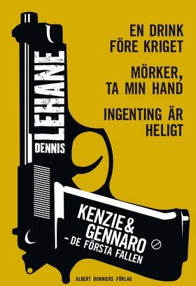 Kenzie & Gennaro - de första fallen: En drink före kriget / Mörker, ta min hand / Ingenting är heligt.