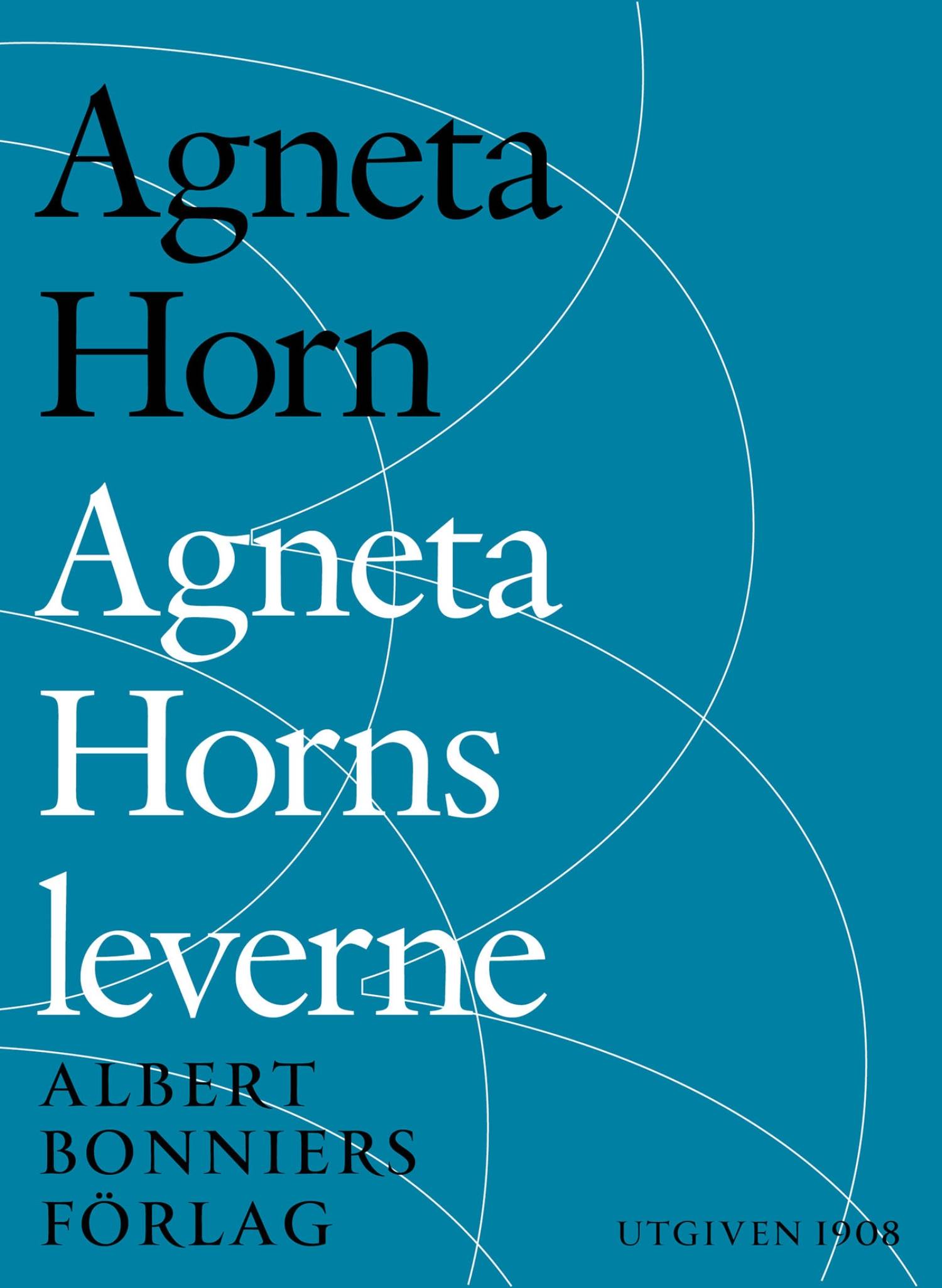 Agneta Horns leverne : efter Ellen Fries efterlämnade manuskript