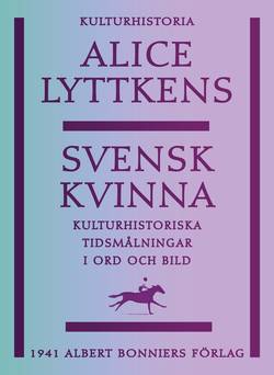 Svensk kvinna : kulturhistoriska tidsmålningar i ord och bild