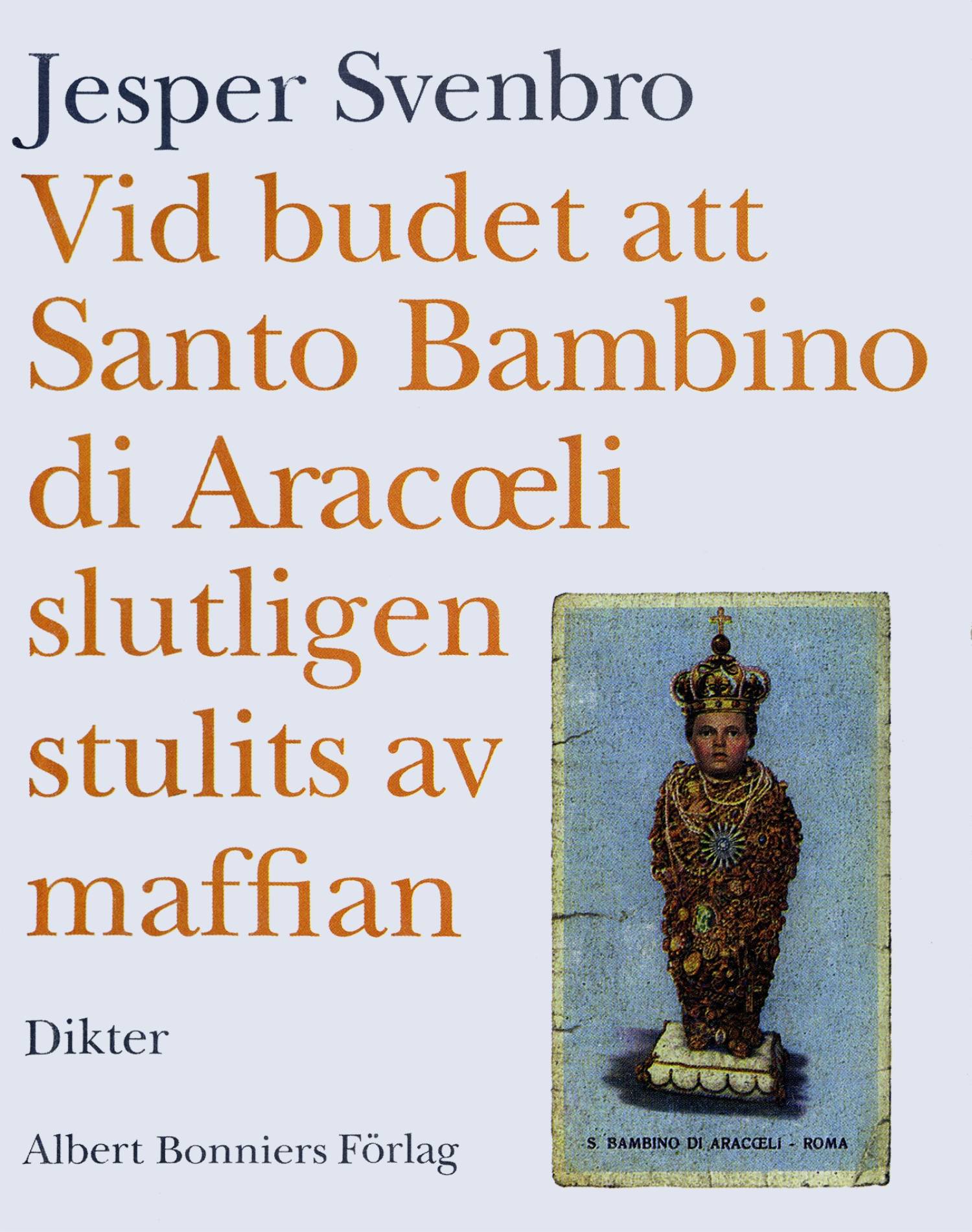 Vid budet att Santo Bambino di Aracoeli slutligen stulits av maffian : dikter