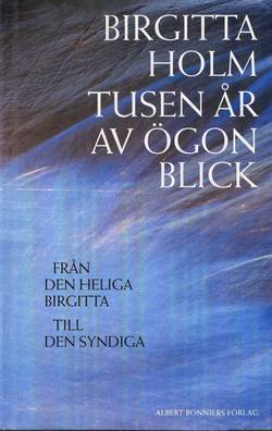 Tusen år av ögonblick : från den heliga Birgitta till den syndiga