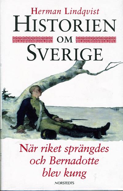 Historien om Sverige. När riket sprängdes och Bernadotte blev kung