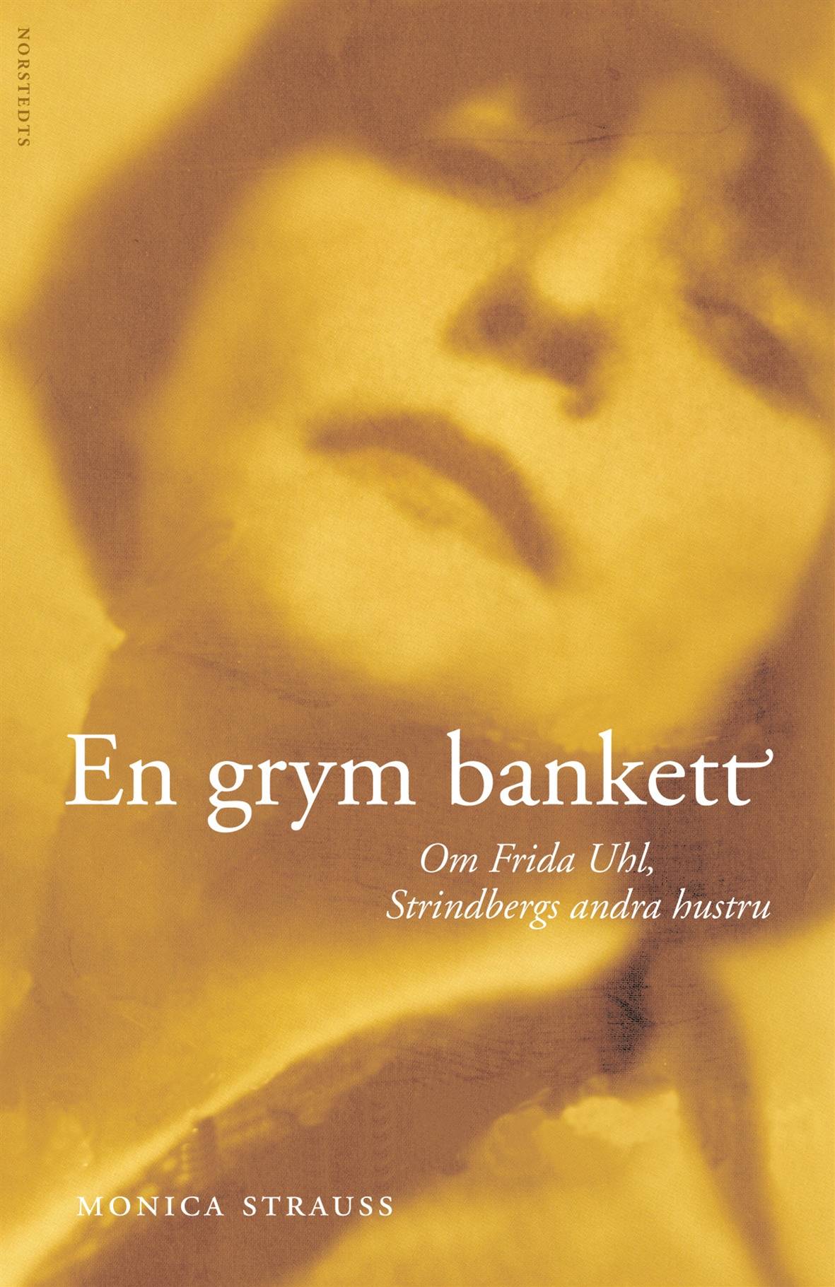 En grym bankett : Om Frida Uhl, Strindbergs andra hustru