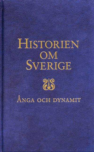 Historien om Sverige. Ånga och dynamit