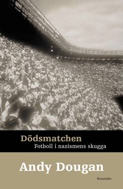 Dödsmatchen : Fotboll i nazismens skugga