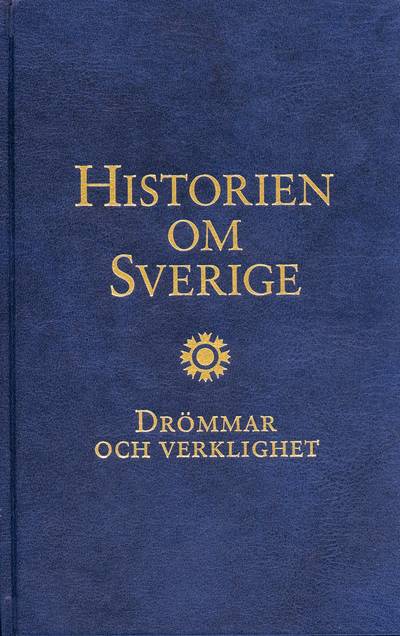 Historien om Sverige. Drömmar och verklighet