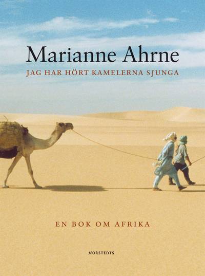 Jag har hört kamelerna sjunga och andra berättelser : En bok om Afrika