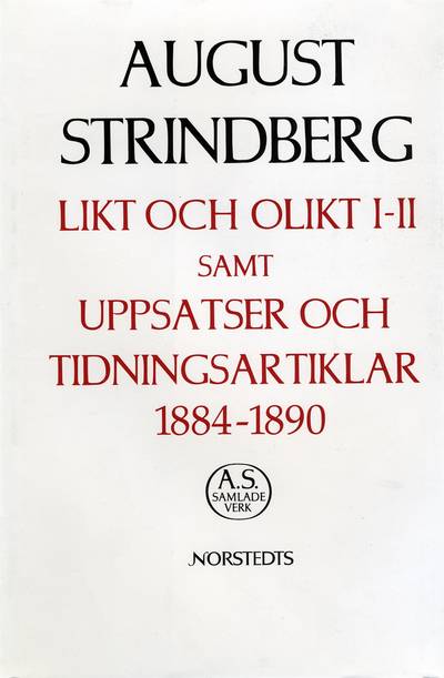 Likt och olikt I-II samt uppsatser och tidningsartiklar 1884-1890 : Nationalupplaga. 17, Likt och olikt I-II samt uppsatser och tidningsartiklar 188