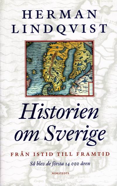 Historien om Sverige. Från istid till framtid : så blev de första 14000 åren