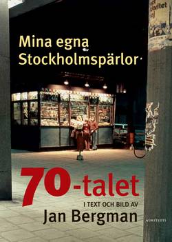 Mina egna Stockholmspärlor : 70-talet i text och bild